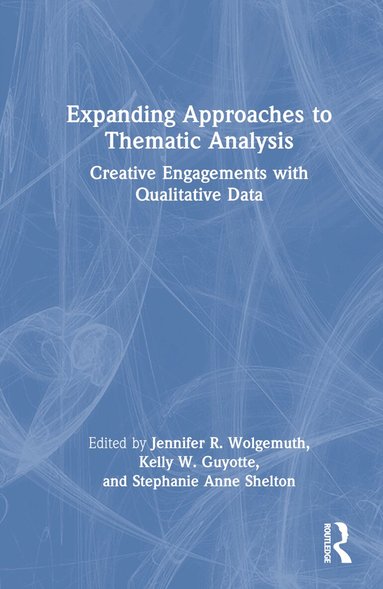 Jennifer R. Wolgemuth, Kelly W. Guyotte, Stephanie Anne Shelton - Expanding Approaches to Thematic Analysis, Inbunden