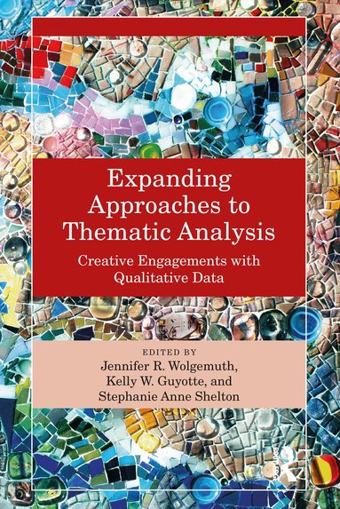Jennifer R. Wolgemuth, Kelly W. Guyotte, Stephanie Anne Shelton - Expanding Approaches to Thematic Analysis, Häftad