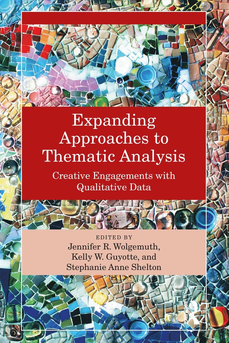 Jennifer R. Wolgemuth, Kelly W. Guyotte, Stephanie Anne Shelton - Expanding Approaches to Thematic Analysis, Häftad