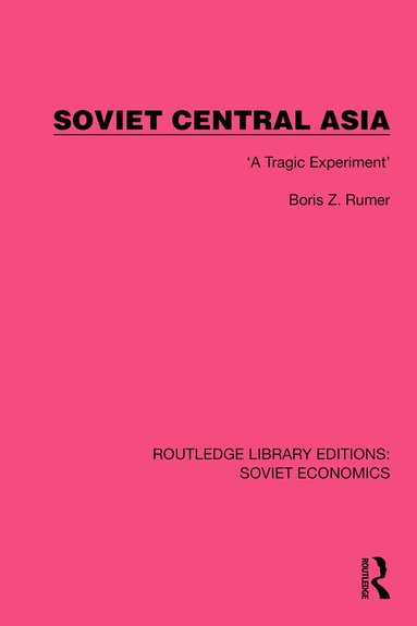 Boris Z. Rumer - Soviet Central Asia, Inbunden