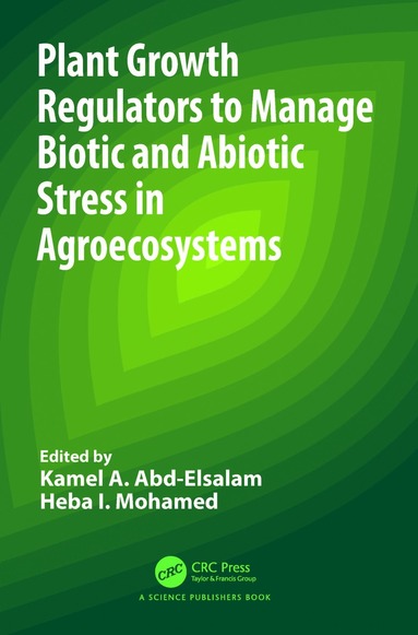 bokomslag Plant Growth Regulators to Manage Biotic and Abiotic Stress in Agroecosystems