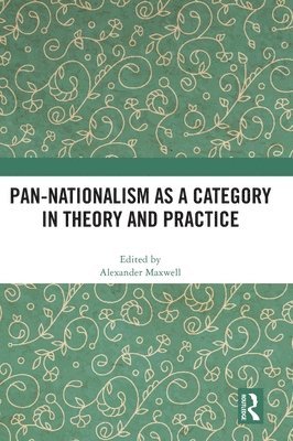 Pan-Nationalism as a Category in Theory and Practice 1