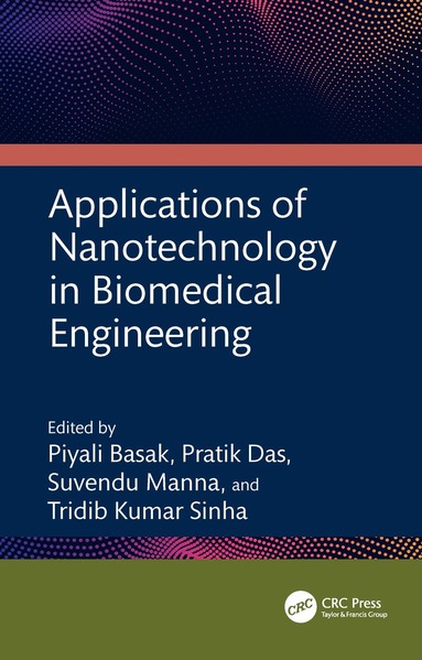 Piyali Basak, Pratik Das, Suvendu Manna, Tridib Kumar Sinha - Applications of Nanotechnology in Biomedical Engineering, Inbunden