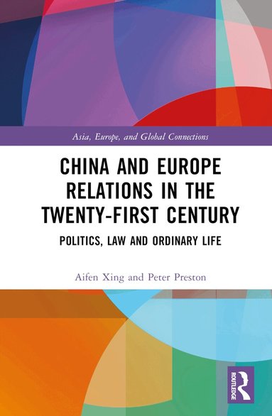 Aifen Xing, Peter Preston - China and Europe Relations in the Twenty-First Century, Inbunden