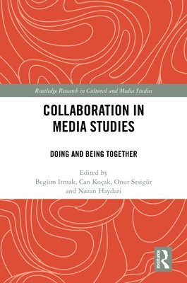 Begüm Irmak, Can Koçak, Onur Sesigür, Nazan Haydari, Begum Irmak, Can Kocak, Onur Sesigur - Collaboration in Media Studies, Inbunden
