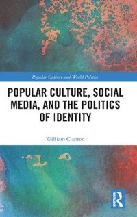 bokomslag Popular Culture, Social Media, and the Politics of Identity