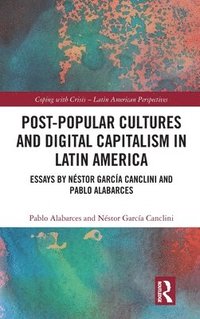 bokomslag Post-Popular Cultures and Digital Capitalism in Latin America