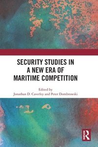 bokomslag Security Studies in a New Era of Maritime Competition