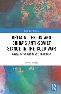 bokomslag Britain, the US and Chinas Anti-Soviet Stance in the Cold War