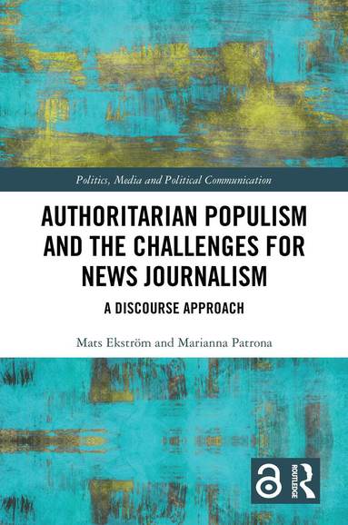 Mats Ekström, Marianna Patrona - Authoritarian Populism and the Challenges for News Journalism, Inbunden