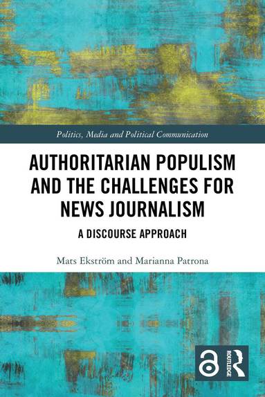 Mats Ekström, Marianna Patrona - Authoritarian Populism and the Challenges for News Journalism, Häftad