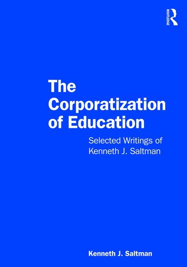 Kenneth J. Saltman - Corporatization of Education, Häftad