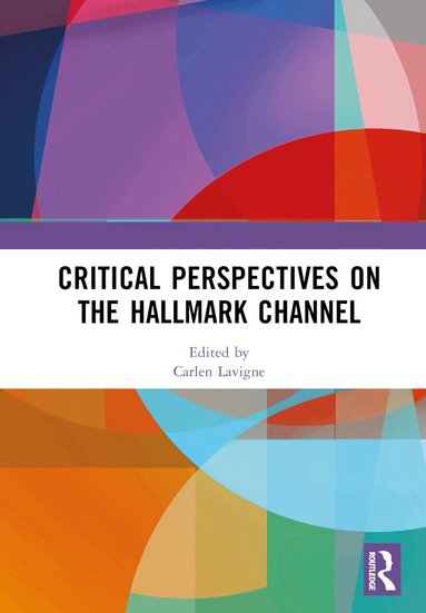 Carlen Lavigne - Critical Perspectives on the Hallmark Channel, Inbunden