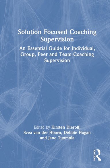 Kirsten Dierolf, Svea van der Hoorn, Debbie Hogan, Jane Tuomola - Solution Focused Coaching Supervision, Inbunden