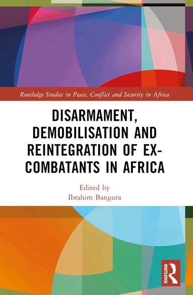 Ibrahim Bangura - Disarmament, Demobilisation and Reintegration of Ex-Combatants in Africa, Häftad