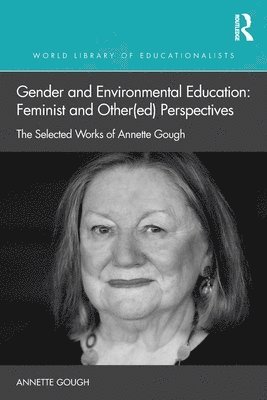 Annette Gough, Australia) Gough, Annette (RMIT University - Gender and Environmental Education: Feminist and Other(ed) Perspectives, Häftad