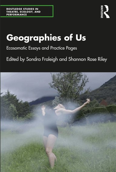 Sondra Fraleigh, Shannon Rose Riley - Geographies of Us, Häftad