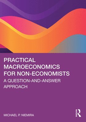 Michael P. Niemira - Practical Macroeconomics for Non-Economists, Häftad