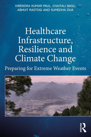 Virendra Kumar Paul, Abhijit Rastogi, Sumedha Dua, Chaitali Basu - Healthcare Infrastructure, Resilience and Climate Change, Häftad
