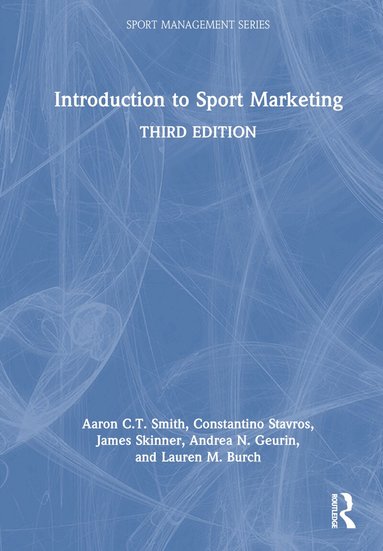 Aaron C.T. Smith, Constantino Stavros, James Skinner, Andrea N. Geurin, Lauren M. Burch - Introduction to Sport Marketing, Inbunden