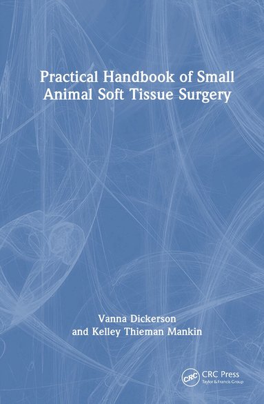 Vanna Dickerson, Kelley Thieman Mankin - Practical Handbook of Small Animal Soft Tissue Surgery, Inbunden