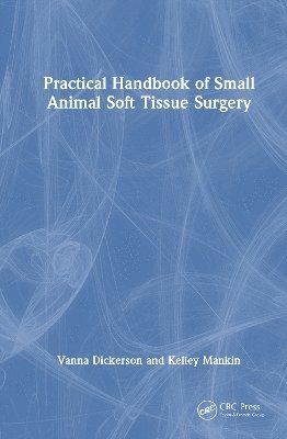 Vanna Dickerson, Kelley Thieman Mankin - Practical Handbook of Small Animal Soft Tissue Surgery, Inbunden