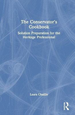 Laura Chaillie - Conservator's Cookbook, Inbunden