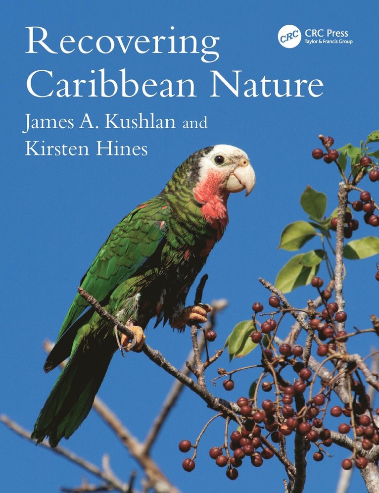 James A. Kushlan, Kirsten Hines, James a. Kushlan, James A Kushlan - Recovering Caribbean Nature, Inbunden
