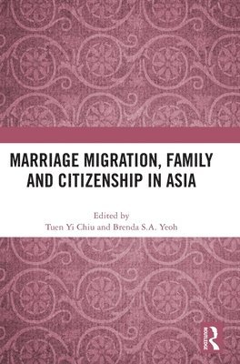 Marriage Migration, Family and Citizenship in Asia 1