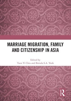 Marriage Migration, Family and Citizenship in Asia 1