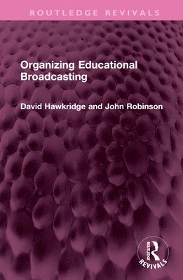 David Hawkridge, John Robinson - Organizing Educational Broadcasting, Inbunden