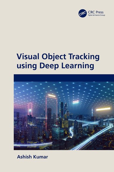 Ashish Kumar - Visual Object Tracking using Deep Learning, Inbunden