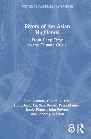 Ruth Gamble, Gillian G. Tan, Hongzhang Xu, Sara Beavis, Petra Maurer, Jamie Pittock, John Powers, Robert J. Wasson - Rivers of the Asian Highlands, Inbunden