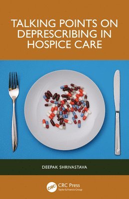 Deepak Shrivastava, USA) Shrivastava, Deepak (UC Davis School of Medicine, Sacramento, California - Talking Points on Deprescribing in Hospice Care, Häftad
