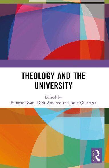 Fáinche Ryan, Dirk Ansorge, Josef Quitterer - Theology and the University, Häftad