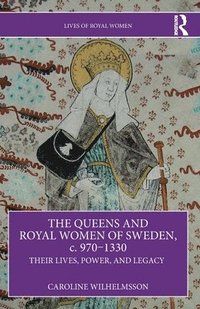 bokomslag Queens and Royal Women of Sweden, c. 970-1330