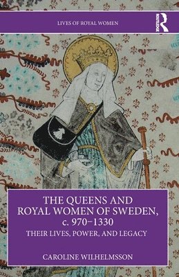 bokomslag Queens and Royal Women of Sweden, c. 970-1330