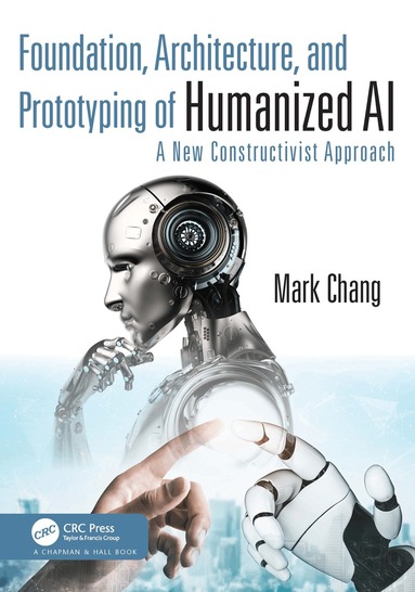 Mark Chang - Foundation, Architecture, and Prototyping of Humanized AI, Häftad