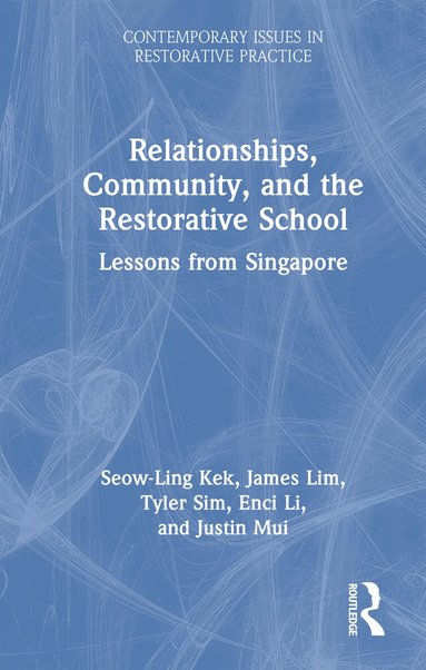 Seow-Ling Kek, James Lim, Tyler Sim, Enci Li, Justin Mui - Relationships, Community, and the Restorative School, Inbunden