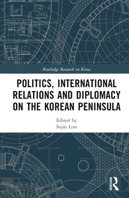 Sojin Lim, UK) Lim, Sojin (University of Central Lancashire - Politics, International Relations and Diplomacy on the Korean Peninsula, Inbunden
