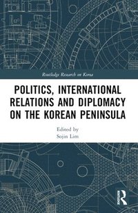 bokomslag Politics, International Relations and Diplomacy on the Korean Peninsula