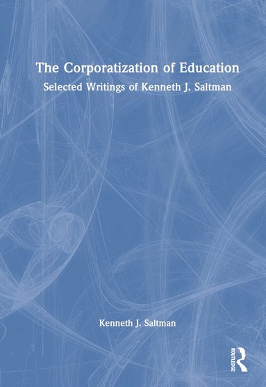 Kenneth J. Saltman - Corporatization of Education, Inbunden
