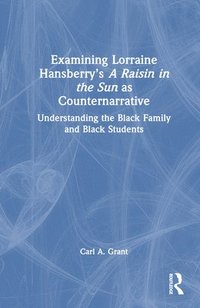 bokomslag Examining Lorraine Hansberry's A Raisin in the Sun as Counternarrative