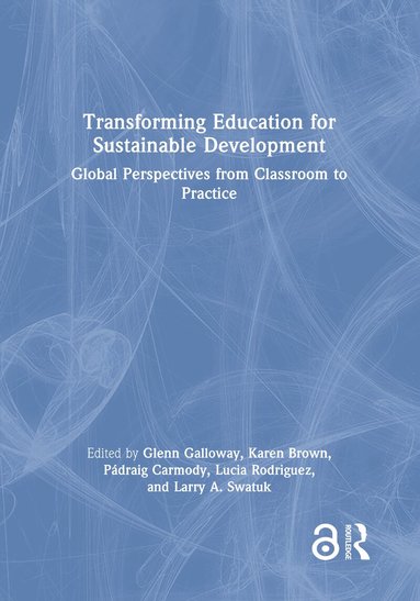 Glenn Galloway, Karen Brown, Pádraig Carmody, Lucia Rodriguez, Larry A. Swatuk - Transforming Education for Sustainable Development, Inbunden