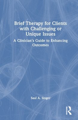 bokomslag Brief Therapy for Clients with Challenging or Unique Issues