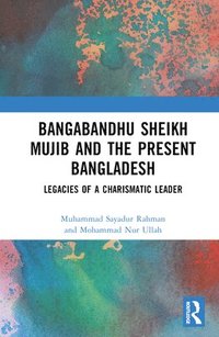 bokomslag Bangabandhu Sheikh Mujib and the Present Bangladesh
