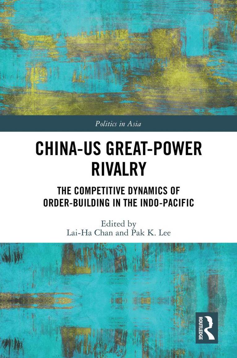 Lai-Ha Chan, Pak K. Lee, Australia) Chan, Lai-Ha (University of Technology Sydney, UK) Lee, Pak K. (University of Kent - China-US Great-Power Rivalry, Inbunden