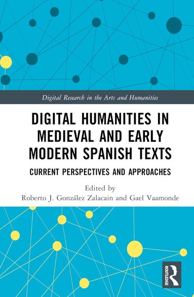Roberto J. González Zalacain, Gael Vaamonde - Digital Humanities in Medieval and Early Modern Spanish Texts, Inbunden