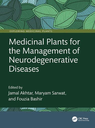 Jamal Akhtar, Maryam Sarwat, Fouzia Bashir - Medicinal Plants for the Management of Neurodegenerative Diseases, Inbunden