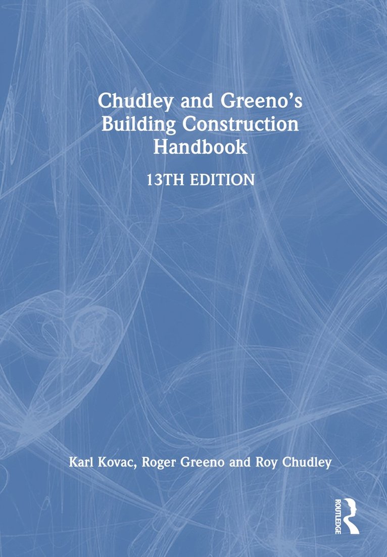 Roy Chudley, Roger Greeno, Karl Kovac, UK) Chudley, Roy (Formerly Guildford College of Technology, UK) Greeno, Roger (Construction Consultant, UK) Kovac, Karl (Sheffield Hallam University - Chudley and Greeno's Building Construction Handbook, Inbunden